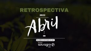 Retrospectiva 2022: relembre o que foi destaque no Sou Agro em abril