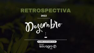 Retrospectiva 2022: relembre o que foi destaque no Sou Agro em dezembro