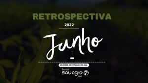 Retrospectiva 2022: relembre o que foi destaque no Sou Agro em junho