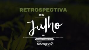 Retrospectiva 2022: relembre o que foi destaque no Sou Agro em julho